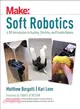 Soft Robotics ― A Diy Introduction to Squishy, Stretchy, and Flexible Robots