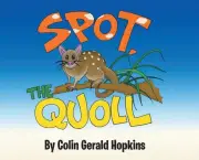 Spot, the Quoll: A Story About the Desperate Fight for Survival for the Australi