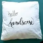 Brand new! Farm house style Hello handsome Pillow White and Black 16 x 16