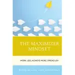 THE MAXIMIZER MINDSET: WORK LESS, ACHIEVE MORE, SPREAD JOY