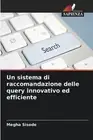 Un sistema di raccomandazione delle query innovativo ed efficiente by Megha Siso