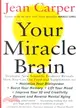 Your Miracle Brain ─ Maximize Your Brainpower, Boost Your Memory, Lift Your Mood, Improve Your IQ and Creativity, Prevent and Reverse Mental Aging