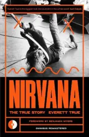 Nirvana: The True Story by Everett True Paperback Book