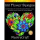 100 Flower Designs: Coloring Book For Adults Featuring Flowers, Vases, Bunches, and a Variety of Flower Designs