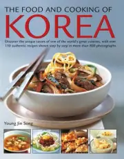 The Food and Cooking of Korea: Discover the unique tastes of one of the world's