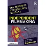 THE CHEERFUL SUBVERSIVE’S GUIDE TO INDEPENDENT FILMMAKING