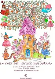 La Casa del vecchio melograno: Storie di Angeli, Bambine e Cani