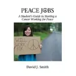 PEACE JOBS: A STUDENT’S GUIDE TO STARTING A CAREER WORKING FOR PEACE