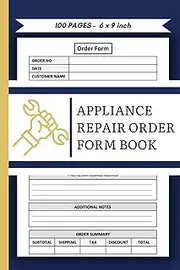 Appliance Repair Order Form Book: Appliance Repair Service Log Book | Record Client and Repair Details | Track And Record Your Client's Information | Appliance Repair Service Estimate Sheets .