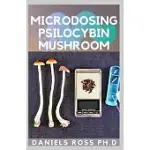 MICRODOSING PSILOCYBIN MUSHROOM: COMPREHENSIVE GUIDE ON HOW TO MICRODOSE WITH MAGIC MUSHROOM FOR HEALTH AND HEALING
