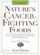 Nature's Cancer-Fighting Foods ─ Prevent and Reverse the Most Common Forms of Cancer Using the Proven Power of Whole Food and Self-Healing Strategies