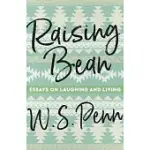 RAISING BEAN: ESSAYS ON LAUGHING AND LIVING