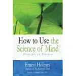 HOW TO USE THE SCIENCE OF MIND