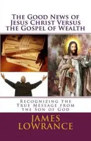 The Good News of Jesus Christ versus the Gospel of Wealth: Recognizing the True