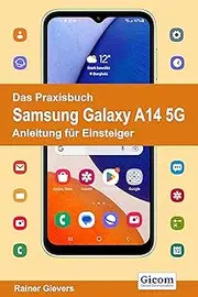 Das Praxisbuch Samsung Galaxy A14 5G - Anleitung für Einsteiger (German Edition)