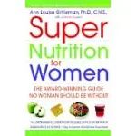 SUPER NUTRITION FOR WOMEN: THE AWARD-WINNING GUIDE NO WOMAN SHOULD BE WITHOUT, REVISED AND UPDATED