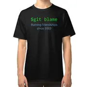 Git blame - ruining friendships since 2005 T-shirt