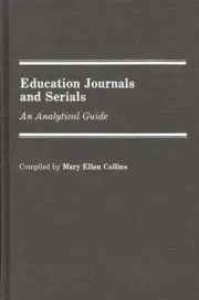 Education Journals and Serials: An Analytical Guide by Mary E. Kennedy Collins (