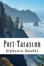 Port-Tarascon: Derni?res aventures de l'illustre Tartarin by Alphonse Daudet (Fr