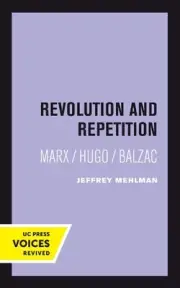 Revolution and Repetition: Marx/Hugo/Balzac by Jeffrey Mehlman Hardcover Book