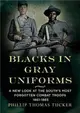 Blacks in Gray Uniforms ― A New Look at the South's Most Forgotten Combat Troops 1861-1865