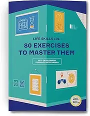 Life Skills for Teens: Workbook for Teens and Kids with 80+ Exercises to Master Self-Esteem, Mindfulness for Kids, Time-Management, Budgeting, and Social Skills That Define Your Teen’s Success