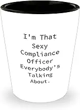 Compliance Officer Gifts, I'm That Sexy Compliance Officer Everybody's Talking About Shot Glass, Birthday Unique Gifts from Family and Friends for Compliance Officer
