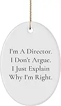 Funny Director Christmas Unique Gifts from Men to Men, I'm A Director. I Don't Argue. I Just Explain Why I'm Right. Oval Ornament for Home or Office