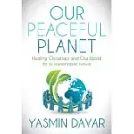 OUR PEACEFUL PLANET: HEALING OURSELVES AND OUR WORLD FOR A SUSTAINABLE FUTURE
