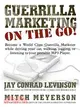 Guerrilla Marketing on the Go: Become a World Class Guerrilla Marketer While Driving Your Car, Walking, Jogging, Working Out, or Listening to Your Portable Mp3 Player