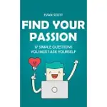 FIND YOUR PASSION: 17 SIMPLE QUESTIONS YOU MUST ASK YOURSELF