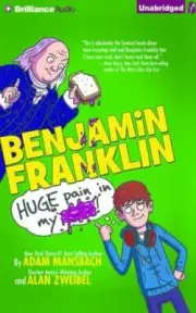 Benjamin Franklin: Huge Pain in My...