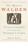The Road to Walden: 12 Life Lessons from a Sojourn to Thoreau's Cabin by Kevin D