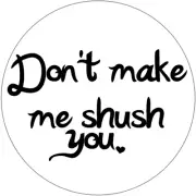 Don't Make Me Shush You - 3 Pack Circle Stickers 3" x 3" - Librarian Humor