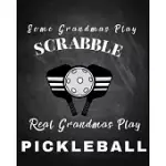 SOME GRANDMAS PLAY SCRABBLE REAL GRANDMAS PLAY PICKLEBALL: THE BEST FOR PICKLERBALLERS WOMAN MEN RETIREMENT CHRISTMAS BIRTHDAY MOTHER’’S DAY APPRECIATI