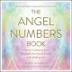 The Angel Numbers Book: How to Understand the Messages Your Spirit Guides Are Sending You