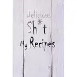 DELICIOUS SH*T MY RECIPES: 110 PAGES, 6