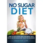 NO SUGAR DIET: HOW TO QUIT SUGAR AND LOSE WEIGHT WITH THE 10 DAY NO SUGAR DIET PLAN FOR BEGINNERS (WITH A BONUS SUGAR FREE RECIP