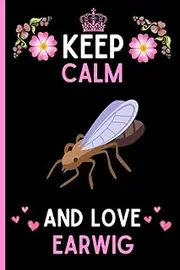 Keep Calm And Love Earwig: Cute And Funny Earwig Notebook Journal For Girls, Boys, Teenagers. Perfect Birthday And Thanksgiving Gift Idea For Earwig Lovers. Blank Lined Earwig Notebook Journal.