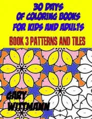 30 Days of Coloring Books for Kids and Adults Book 3 Patterns and Tiles: Relaxin