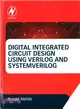 Digital Integrated Circuit Design Using Verilog and Systemverilog