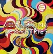Lorien Suarez-Kanerva Coalescing Geometries by Suarez-Kanerva, Lorien