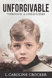 Unforgivable: Through a Child's Eyes (WWII Series Book 2)