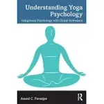 UNDERSTANDING YOGA PSYCHOLOGY: INDIGENOUS PSYCHOLOGY WITH GLOBAL RELEVANCE