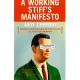A Working Stiff’s Manifesto: A Memoir of Thirty Jobs I Quit, Nine That Fired Me, and Three I Can’t Remember