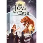 THE JOY OF BEING EATEN: JOURNEYS INTO THE BIZARRE SEXUALITY AND PRIVATE LOVE LIVES OF THE ANCIENT LAYERS OF THE HUMAN BRAIN