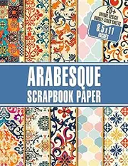 Arabesque Scrapbook Paper: Intricate Designs and Patterns for Crafting, Journaling, Scrapbooking, and DIY Projects