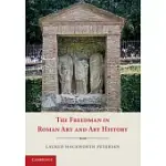 THE FREEDMAN IN ROMAN ART AND ART HISTORY