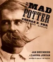 Mad Potter : George E. Ohr, Eccentric Genius by Sandra Jordan and Jan Greenberg