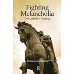 FIGHTING MELANCHOLIA: DON QUIXOTE’’S TEACHING